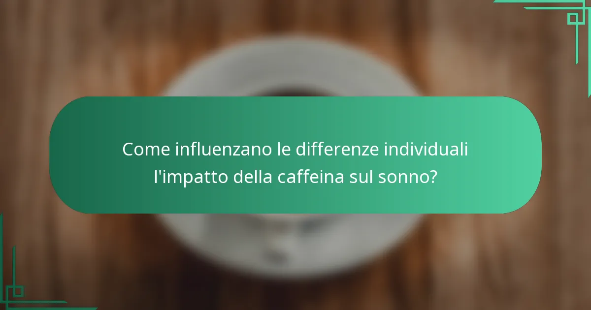 Come influenzano le differenze individuali l'impatto della caffeina sul sonno?