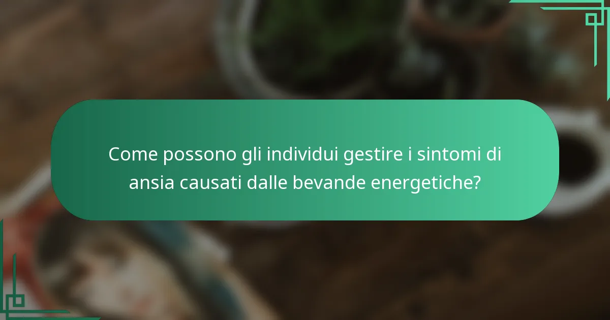 Come possono gli individui gestire i sintomi di ansia causati dalle bevande energetiche?
