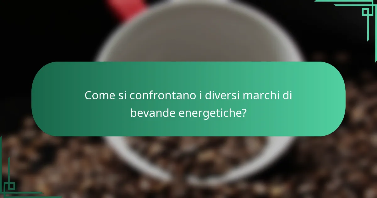 Come si confrontano i diversi marchi di bevande energetiche?