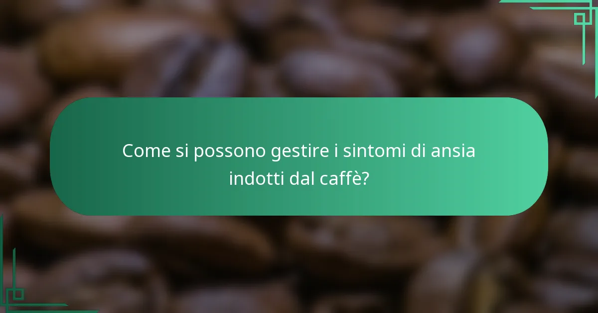 Come si possono gestire i sintomi di ansia indotti dal caffè?