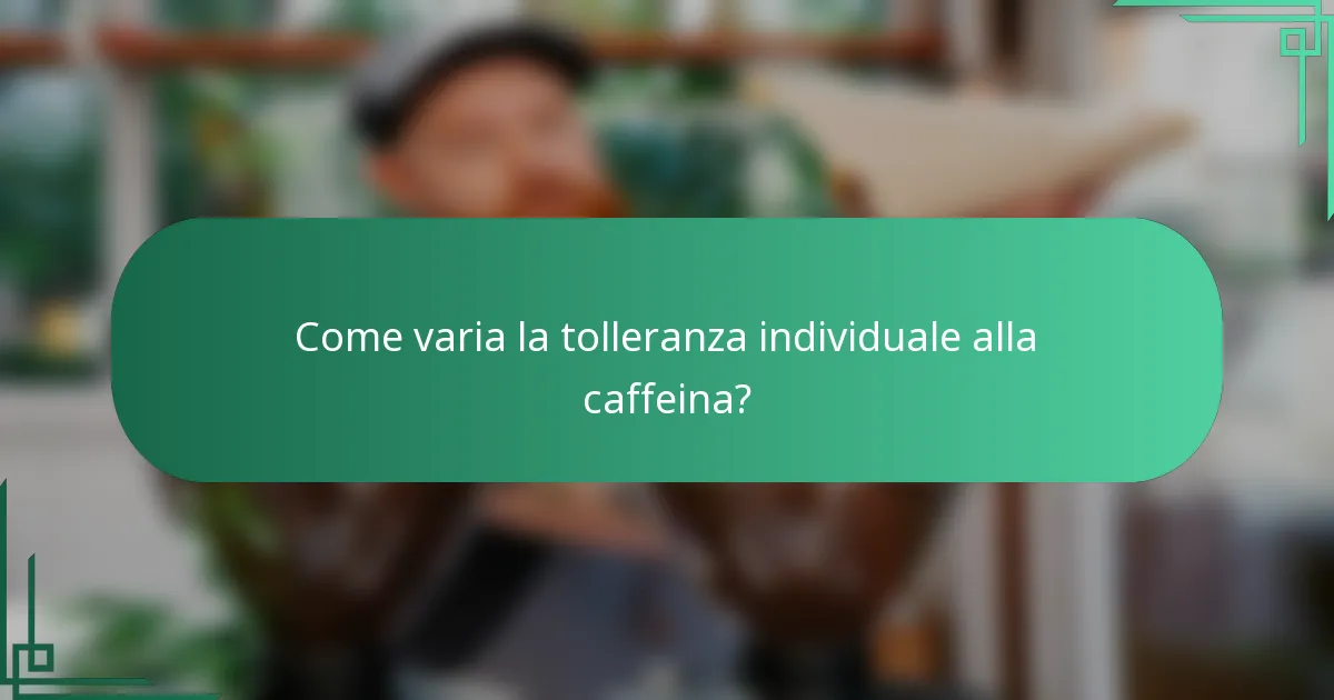 Come varia la tolleranza individuale alla caffeina?