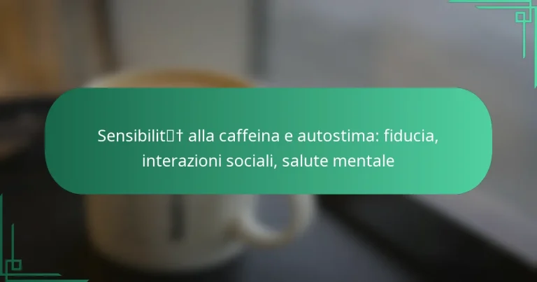 featured-image-sensibilit-alla-caffeina-e-autostima-fiducia-interazioni-sociali-salute-mentale