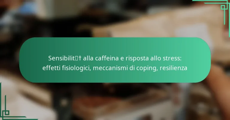 featured-image-sensibilit-alla-caffeina-e-risposta-allo-stress-effetti-fisiologici-meccanismi-di-coping-resilienza