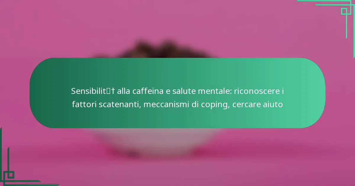 featured-image-sensibilit-alla-caffeina-e-salute-mentale-riconoscere-i-fattori-scatenanti-meccanismi-di-coping-cercare-aiuto