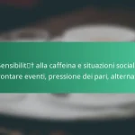 featured-image-sensibilit-alla-caffeina-e-situazioni-sociali-affrontare-eventi-pressione-dei-pari-alternative