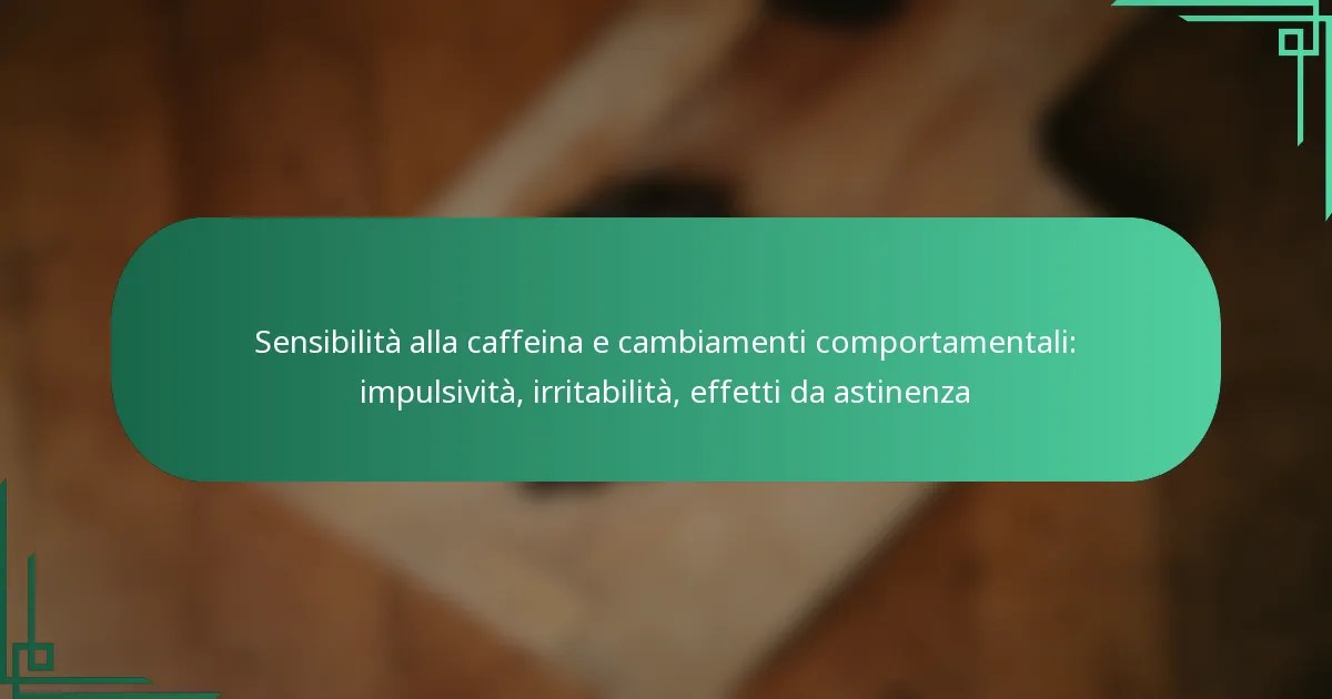 featured-image-sensibilita-alla-caffeina-e-cambiamenti-comportamentali-impulsivita-irritabilita-effetti-da-astinenza