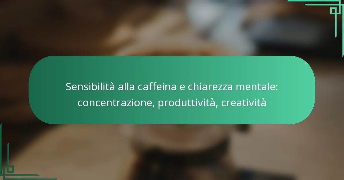 featured-image-sensibilita-alla-caffeina-e-chiarezza-mentale-concentrazione-produttivita-creativita