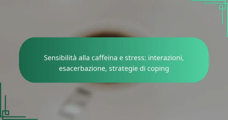 featured-image-sensibilita-alla-caffeina-e-stress-interazioni-esacerbazione-strategie-di-coping