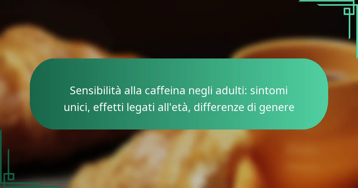 featured-image-sensibilita-alla-caffeina-negli-adulti-sintomi-unici-effetti-legati-alleta-differenze-di-genere