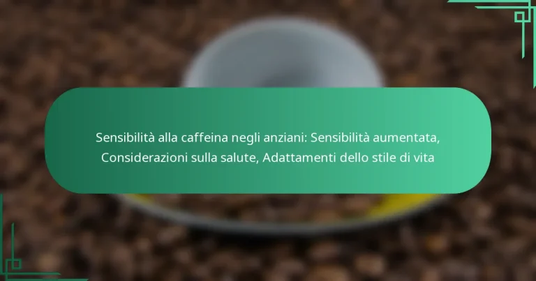 featured-image-sensibilita-alla-caffeina-negli-anziani-sensibilita-aumentata-considerazioni-sulla-salute-adattamenti-dello-stile-di-vita