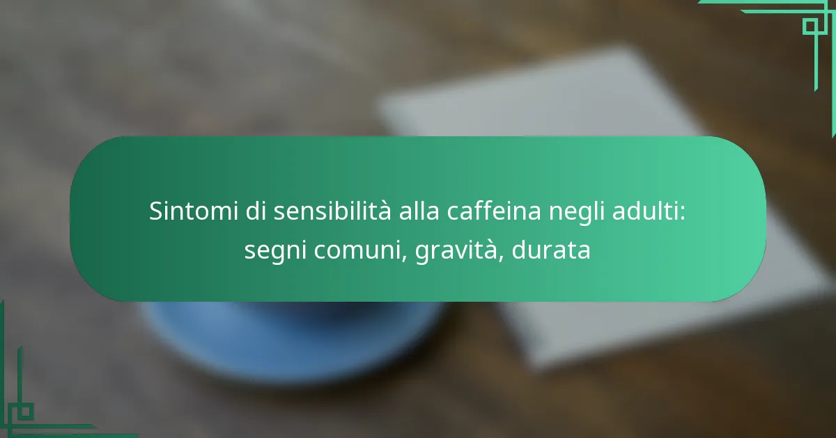featured-image-sintomi-di-sensibilita-alla-caffeina-negli-adulti-segni-comuni-gravita-durata