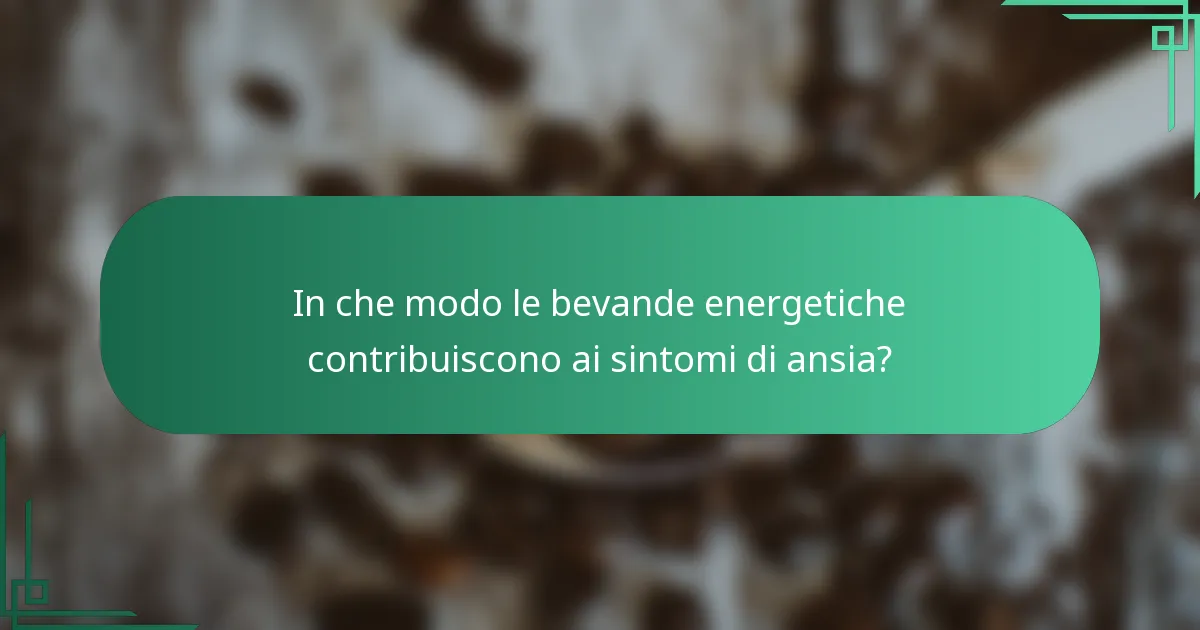 In che modo le bevande energetiche contribuiscono ai sintomi di ansia?