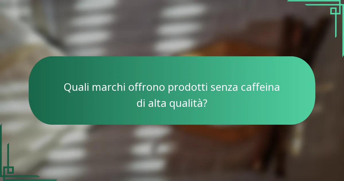 Quali marchi offrono prodotti senza caffeina di alta qualità?
