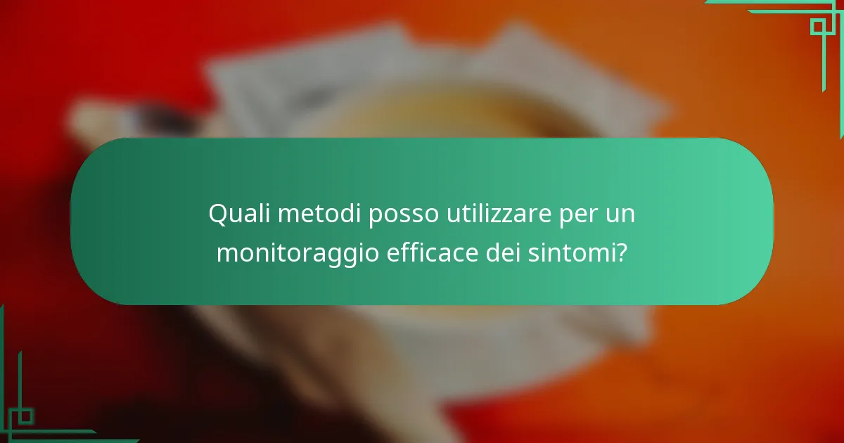 Quali metodi posso utilizzare per un monitoraggio efficace dei sintomi?