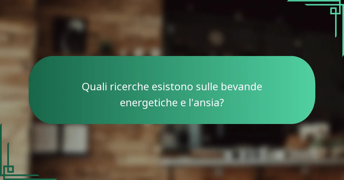 Quali ricerche esistono sulle bevande energetiche e l'ansia?