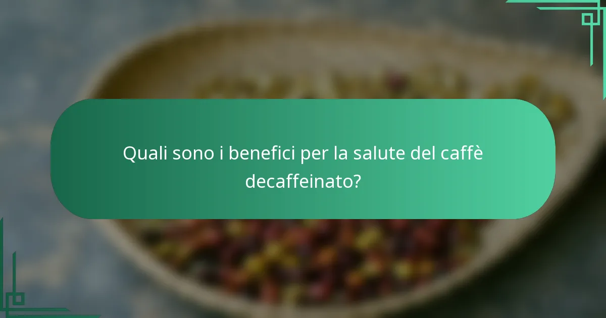 Quali sono i benefici per la salute del caffè decaffeinato?