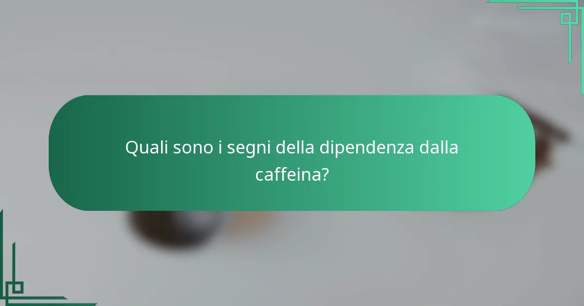 Quali sono i segni della dipendenza dalla caffeina?