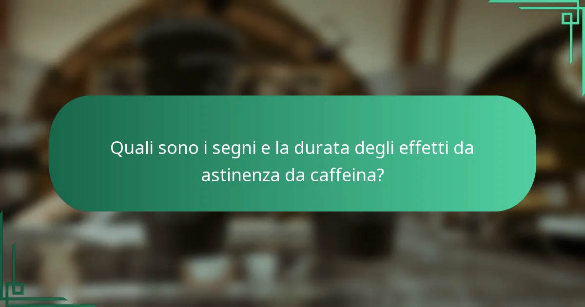 Quali sono i segni e la durata degli effetti da astinenza da caffeina?