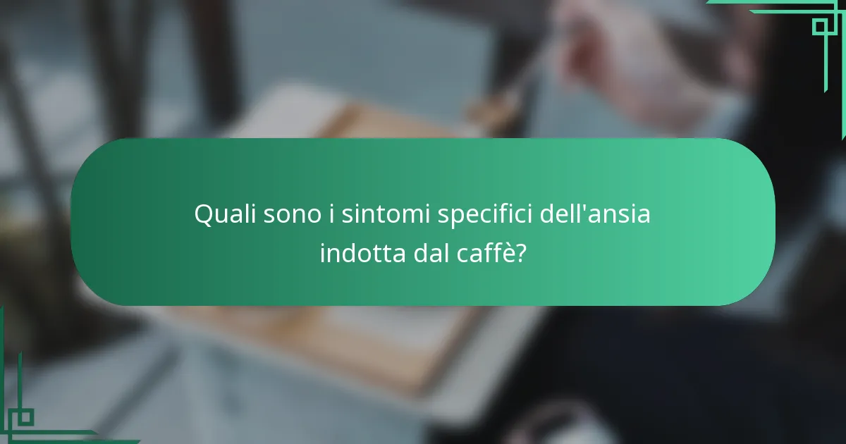 Quali sono i sintomi specifici dell'ansia indotta dal caffè?