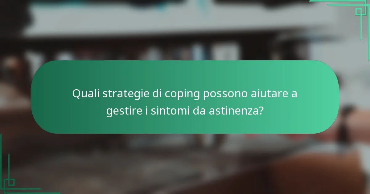 Quali strategie di coping possono aiutare a gestire i sintomi da astinenza?