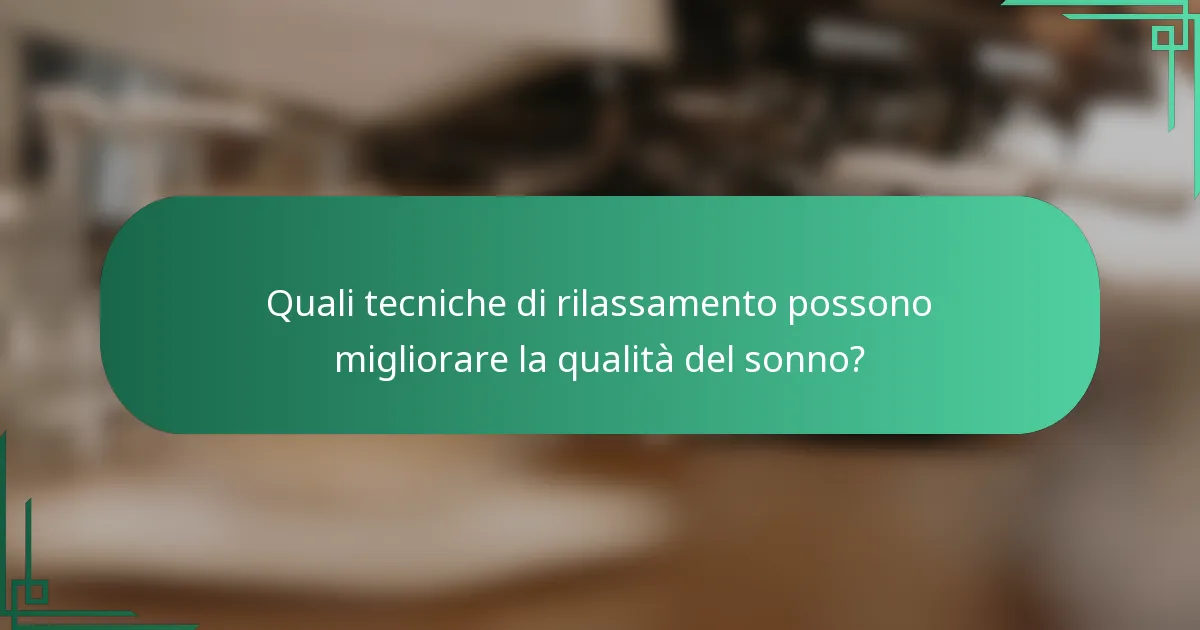 Quali tecniche di rilassamento possono migliorare la qualità del sonno?
